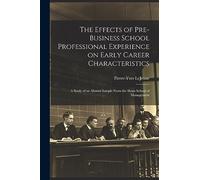 The Effects of Pre-business School Professional Experience on Early Career Characteristics; a Study of an Alumni Sample From the Sloan School of Management