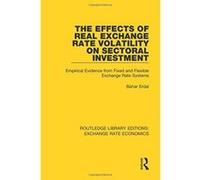 The Effects of Real Exchange Rate Volatility on Sectoral Investment: Empirical Evidence from Fixed and Flexible Exchange Rate Systems (Routledge Library Editions: Exchange Rate Economics) - [Version O