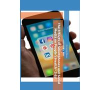 The Effects of Smartphones and Social Media on People's Health - Second Edition
