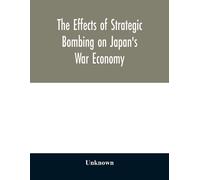 The Effects Of Strategic Bombing On Japan's War Economy