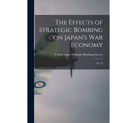 The Effects Of Strategic Bombing On Japan's War Economy: No. 53