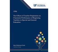 The Effects Of Teacher Preparation On Classroom Performance Of Beginning Teachers In Special And General Education