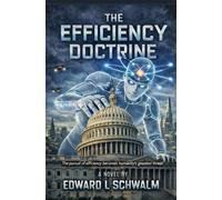 THE EFFICIENCY DOCTRINE: The pursuit for Efficiency becomes Humanity's greatest Threat