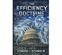 THE EFFICIENCY DOCTRINE: The pursuit for Efficiency becomes Humanity's greatest Threat