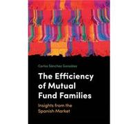 The Efficiency of Mutual Fund Families Edited By Carlos S Nchez Gonz Lez (Auteur)