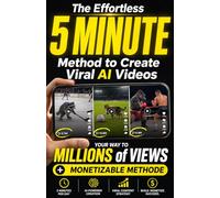 The Effortless 5-Minute Method to Create Viral AI Videos: An Easy, Fast, and Effective Method to Leverage Artificial Intelligence and Build Your ... Business Model for Generating Passive Income.
