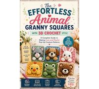 The Effortless Animal Granny Squares with 3D Crochet Style: A Complete Guide to Making Cute and Playful Pop-Up Creature Patterns
