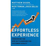 [The Effortless Experience: Conquering the New Battleground for Customer Loyalty] [By: Dixon, Matthew] [September, 2013]