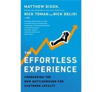 The Effortless Experience: Conquering the New Battleground for Customer Loyalty
