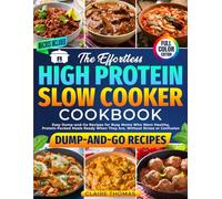 The Effortless High Protein Slow Cooker Cookbook: Easy Dump-and-Go Recipes for Busy Moms Who Want Healthy, Protein-Packed Meals Ready When They Are, Without Stress or Confusion