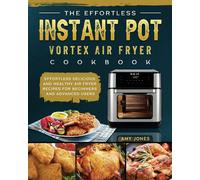 The Effortless Instant Pot Vortex Air Fryer Cookbook