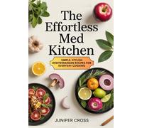 The Effortless Med Kitchen: Simple, Stylish Mediterranean Recipes for Everyday Cooking