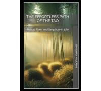 The Effortless Path of the Tao: Peace, Flow, and Simplicity in Life