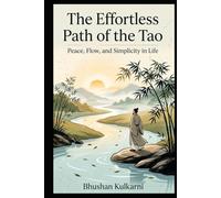 The Effortless Path of the Tao: Peace, Flow, and Simplicity in Life