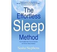 The Effortless Sleep Method: The Incredible New Cure for Insomnia and Chronic Sleep Problems