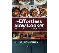 THE EFFORTLESS SLOW COOKER: Nourishing, Hearty And Heathy Meal Idea