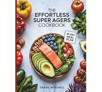 The Effortless Super Agers Cookbook: Simple Longevity Recipes Inspired by Dr. Eric Topol for Heart Health, Brain Power, and Anti-Aging | 30-Day Meal Plan Included