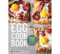 The Egg Cookbook: The Creative Farm-to-Table Guide to Cooking Fresh Eggs