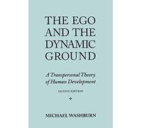 The Ego and the Dynamic Ground: A Transpersonal Theory of Human Development