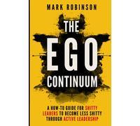 The Ego Continuum: A How-To Guide for Shitty Leaders to Become Less Shitty through Active Leadership