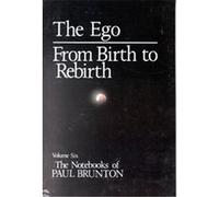 The Ego from Birth to Rebirth, The Notebooks of Paul Brunton V006 Paul Brunton (Auteur)