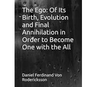 The Ego: Of Its Birth, Evolution and Final Annihilation in Order to Become One with the All