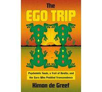 The Ego Trip: Psychedelic Toads, a Trail of Deaths, and the Guru Who Peddled Transcendence