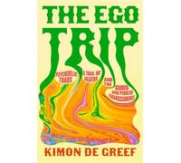 The Ego Trip Psychedelic Toads, A Trail of Deaths and The Guru Who Peddled Transcendence - Kimon de Greef - White Rabbit - ebook (ePub) - Livre