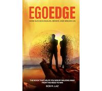 THE EGOEDGE: The book that will help you win by walking away from the need to win
