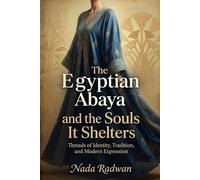 The Egyptian Abaya and the Souls It Shelters: Threads of Identity, Tradition, and Modern Expression