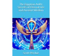 The Egyptian Ankh: Secrets Of Eternal Life And Ancient Wisdom