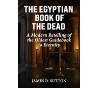 The Egyptian Book of the Dead: A Modern Retelling of the Oldest Guidebook to Eternity