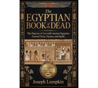 The Egyptian Book of the Dead: The Papyrus of Ani with Ancient Egyptian Funeral Texts, Hymns, and Spells