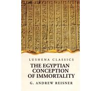 The Egyptian Conception Of Immortality By George Andrew Reisner Prehistoric Religion A Study In Prehistoric Archaeology