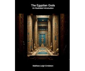 The Egyptian Gods: An Illustrated Introduction