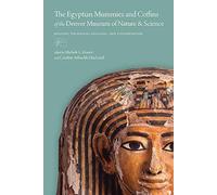 The Egyptian Mummies And Coffins Of The Denver Museum Of Nature & Science
