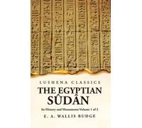 The Egyptian Sûdân Its History And Monuments Volume 1 Of 2