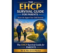 The EHCP Survival Guide for Parents: How to Secure the Right Support for Your Child with Autism, ADHD or SEND in English Schools