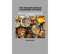The Ehlers-Danlos Syndrome Kitchen: Delicious Recipes for Healing and Vitality