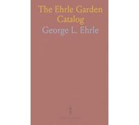 The Ehrle Garden Catalog: Hardy perennials and two-year-old roses selected for reliable bloom and performance