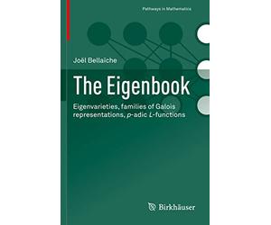 The Eigenbook: Eigenvarieties, families of Galois representations, p-adic L-functions