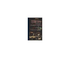 The Eight Books On Medicine Of Aurelius Cornelius Celsus: With A Literal And Interlineal Translation On The Principles Of The Hamiltonian System: Adap