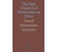 The Eight Chapters of Maimonides on Ethics: A Psychological and Ethical Treatise by Joseph Maimonides Gorfinkle
