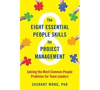 The Eight Essential People Skills for Project Management: Solving the Most Common People Problems for Team Leaders