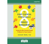 The Eight Essential People Skills for Project Management: Solving the Most Common People Problems for Team Leaders - Large Print