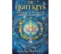 The Eight Keys: Opening to the Mysteries of Cosmic Harmony