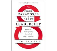 The Eight Paradoxes Of Great Leadership