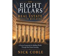 The Eight Pillars Of Real Estate Wealth Building