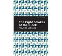 The Eight Strokes of the Clock by Maurice Leblanc Maurice Leblanc , Contributions by Mint Editions (Auteur)
