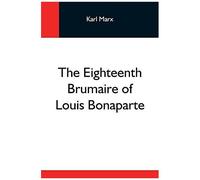 The Eighteenth Brumaire Of Louis Bonaparte